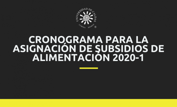 Cronograma para la asignación de subsidios de alimentación 2020-1 Cronograma para la asignación de subsidios de alimentación 2020-1