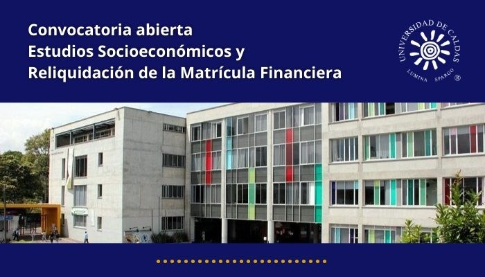 Convocatoria abierta para Estudios Socioeconómicos y Reliquidación de la Matrícula Financiera