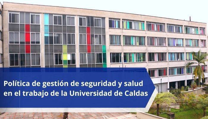 Política de gestión de seguridad y salud en el trabajo de la Universidad de Caldas