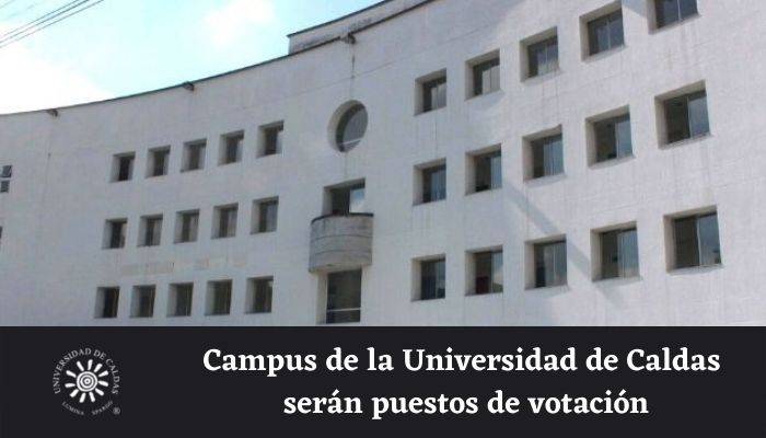 Campus de la Universidad de Caldas serán puntos de votación Sedes de la Universidad serán puestos de votación