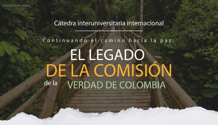 Cátedra interuniversitaria internacional - Continuando el camino hacia la paz: El legado de la Comisión de la Verdad de Colombia,