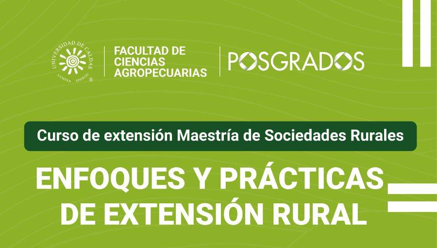 curso de extensión de la Maestría en Sociedades Rurales de la Universidad de Caldas denominado “Enfoques y prácticas de extensión rural”