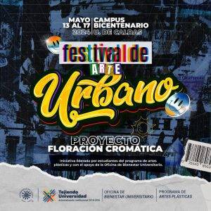 Afiche promocional del Festival de Arte Urbano que se realiza en el bloque Bicentenario de la U. de Caldas, por artistas que pintan murales, hacen circo y cambian las dinámicas de la Universidad con sus creaciones.